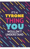 It's a Tyrone Thing You Wouldn't Understand: Lined Notebook / Journal Gift, 120 Pages, 6x9, Soft Cover, Glossy Finish