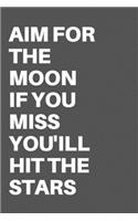 Aim for the Moon If You Miss You'ill Hit the Stars