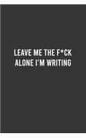 Leave Me the Fuck Alone I'm Writing