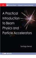 A Practical Introduction to Beam Physics and Particle Accelerators