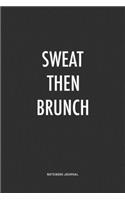 Sweat Then Brunch: A 6x9 Inch Journal Notebook Diary With A Bold Text Font Slogan On A Matte Cover and 120 Blank Lined Pages