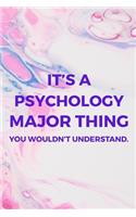 It's A Psychology Major Thing You Wouldn't Understand.