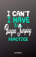 I can´t I have bungee jumping practice Notebook: 6x9 - diary training journal - notebook - 120 pages - workout - bungee jumping