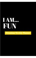 I Am Fun: Premium Weekly Planner