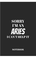 Sorry I'm a Aries I can't help it Notebook: 6x9 inches - 110 graph paper, quad ruled, squared, grid paper pages - Greatest Zodiac Sign Journal - Gift, Present Idea