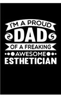 I'm A Proud Dad Of A Freaking Awesome Esthetician: Birthday, Retirement, Fathers Day Gift for Esthetician Dad, Lined Notebook, 6" x 9", 120 Pages