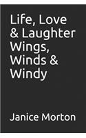 Life, Love & Laughter Wings, Winds & Windy
