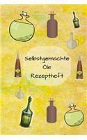 Selbstgemachte Öle Rezeptheft: Notizbuch, Journal zum Eintragen von eigenen Rezepten zu Gewürzöl und Kräuteröl. Ideal für den Hobbykoch oder Hobbyköchin und Gourmet