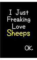 I Just Freaking Love Sheeps Ok.: Journal (Diary, Notebook) Funny Animal Gift For Sheep Lovers