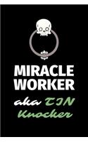 Miracle Worker Aka TIN Knocker: A Blank Lined Journal Notebook to Take Notes, To-do List and Notepad - A Great Job Title Birthday Gift for Men, Women, Best Friends and Coworkers
