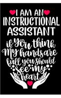 I am an INSTRUCTIONAL ASSISTANT if you think my hands are full you should see my heart: INSTRUCTIONAL ASSISTANT Heart If You Think My Hands Are Full Journal/Notebook Blank Lined Ruled 6x9 100 Pages