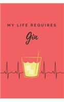 My life requires gin Notebook: Wine gifts Beer gifts Gin gifts - lined notebook/journal/diary/logbook