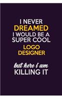 I Never Dreamed I Would Be A Super cool logo designer But Here I Am Killing It