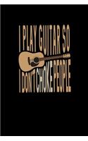 I Play Guitar So I Don't Choke People: Notebook For Guitar Players And Guitar Teachers Choking Cords Acoustic Guitar Gift Journal Guitar Playing Memo Book Notebook For Guitar Students Cho