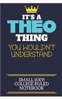 It's A Theo Thing You Wouldn't Understand Small (6x9) College Ruled Notebook