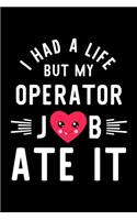 I Had A Life But My Operator Job Ate It: Hilarious & Funny Journal for Operator - Funny Christmas & Birthday Gift Idea for Operator - Operator Notebook - 100 pages 6x9 inches