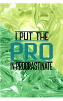 I Put The Pro In Procrastinate