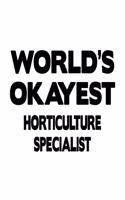 World's Okayest Horticulture Specialist: Unique Horticulture Specialist Notebook, Journal Gift, Diary, Doodle Gift or Notebook - 6 x 9 Compact Size- 109 Blank Lined Pages