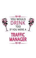 You Would Drink Too If You Were A Traffic Manager
