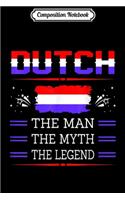 Composition Notebook: Mens Dutch The Man The Myth The Legend Journal/Notebook Blank Lined Ruled 6x9 100 Pages
