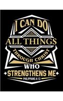 I can do all Things Through Christ who Strengthens Me: Prayer Journal Guide to Prayer 100 page Large Size 8.5x11