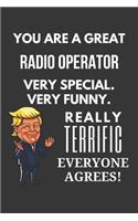 You Are A Great Radio Operator Very Special. Very Funny. Really Terrific Everyone Agrees! Notebook: Trump Gag, Lined Journal, 120 Pages, 6 x 9, Matte Finish