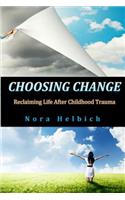 Choosing Change: Reclaiming Life After Childhood Trauma