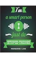 Reading Log: I'm A Smart Person I Just Do Stupid Things: Success Quotes Green Color, Reading Log Gifts For Book Lovers Large Print 8.5" x 11" Reading Log Journal