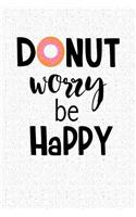 Donut Worry Be Happy: A 6x9 Inch Matte Softcover Notebook Journal with 120 Blank Lined Pages and a Funny Cover Slogan