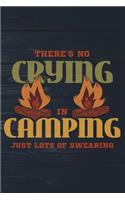There's No Crying In Camping Just Lots Of Swearing: Funny Camp Journal For Campers: Blank Lined Notebook For Outdoor Lovers To Write Notes & Writing