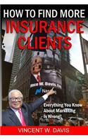How to Find More Insurance Clients: Everything You Know About Marketing Is Wrong!