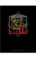 Remind Me Again If I'm the Good Sister or the Evil One