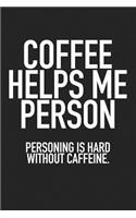 Coffee Helps Me Person