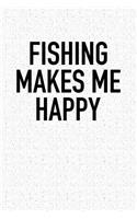 Fishing Makes Me Happy: A 6x9 Inch Matte Softcover Notebook Journal with 120 Blank Lined Pages and a Funny Fishing Cover Slogan