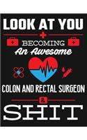 Look at You Becoming an Awesome Colon and Rectal Surgeon & Shit