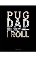 Pug Dad This Is How I Roll: 4 Column Ledger(1395 4 Column Ledger)