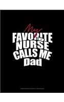 My Favorite Nurse Calls Me Dad: Composition Notebook: Wide Ruled