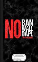 No Ban No Wall No Dapl Composition Notebook: College Ruled 93/4 X 71/2 100 Sheets 200 Pages for Writing