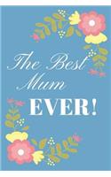 The Best Mum Ever!: Gift for Mother's Day / Christmas / Birthday - Lined Notepad 6 X 9