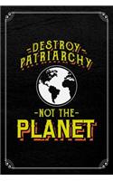 Destroy Patriarchy Not the Planet: Feminism Journal Blank Lined Notebook