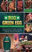 The Complete Big Green Egg Grill Cookbook