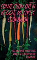 Convection Oven Veggie Recipes Cookbook