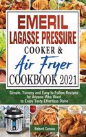 Emeril Lagasse Pressure Cooker & Air Fryer Cookbook 2021
