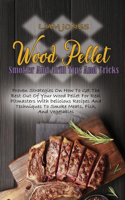 Wood Pellet Smoker And Grill Tips And Tricks