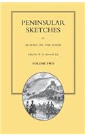 PENINSULAR SKETCHES; BY ACTORS ON THE SCENE. Volume Two