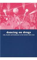 Dancing on Drugs: Risk, Health and Hedonism in the British Club Scene