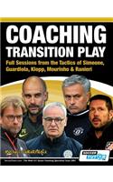 Coaching Transition Play - Full Sessions from the Tactics of Simeone, Guardiola, Klopp, Mourinho & Ranieri