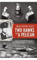 Two Hawks and a Pelican: The Memoir of Wing Commander Brain Anthony Ashley AFC (1928 - 2015)