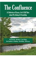 Confluence: A Collection of Essays, Art & Tall Tales about Fly-Fishing & Friendship