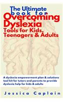 The Ultimate Book for Overcoming Dyslexia - Tools for Kids, Teenagers & Adults